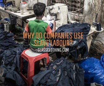 Why Do Companies Use Slave Labour?